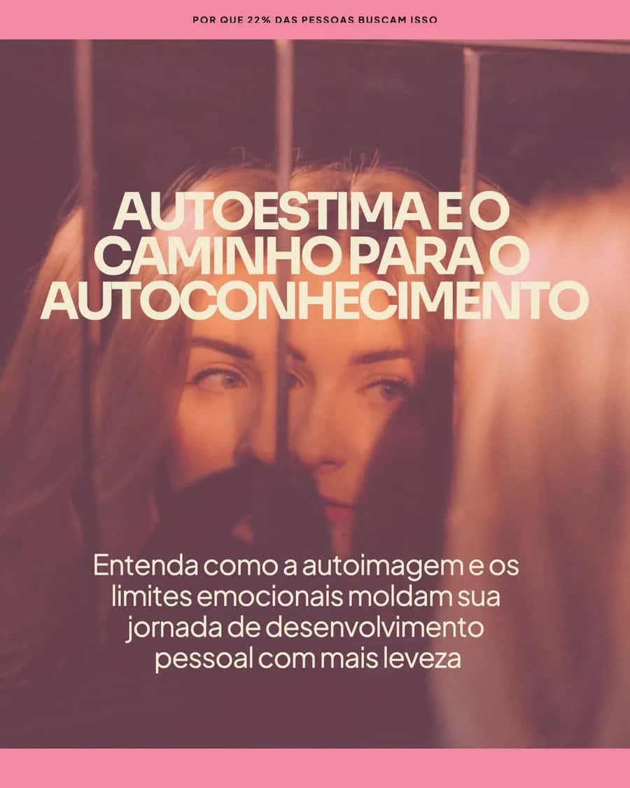 Autoestima e o caminho para o autoconhecimento. Entenda como a autoimagem e os limites emocionais moldam sua jornada de desenvolvimento pessoal com mais leveza.